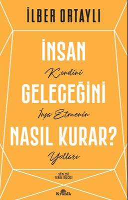 İnsan Geleceğini Nasıl Kurar?