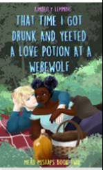 That Time I Got Drunk and Yeeted A Loved Potion At A Werewolf