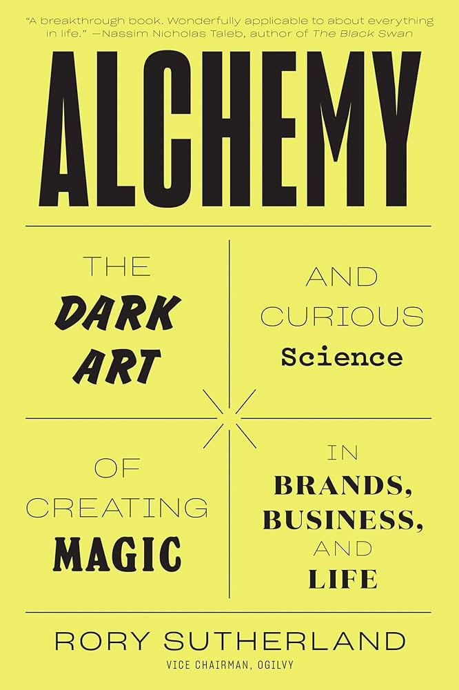 Alchemy: The Dark Art and Curious Science of Creating Magic in Brands, Business, and Life.