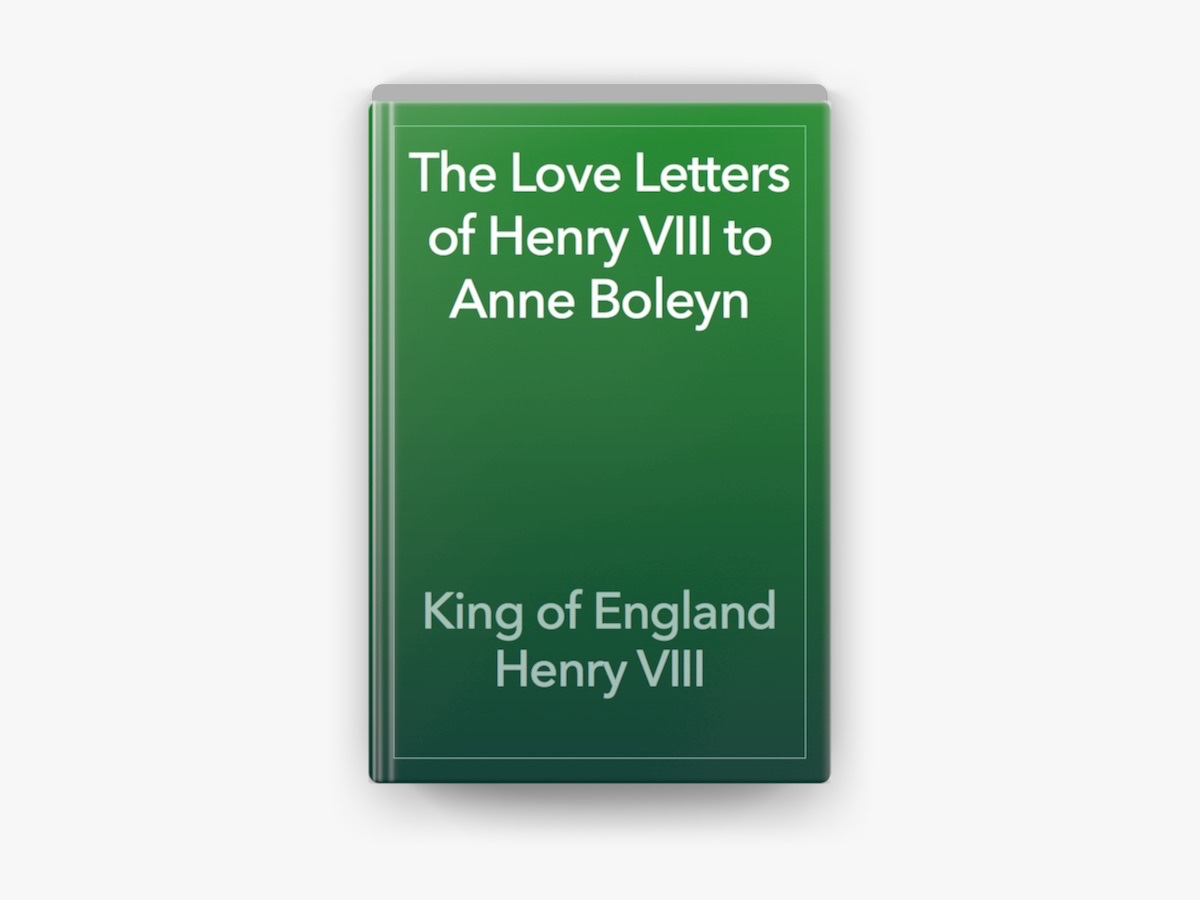 Love letters from Henry VIII to Anne Boleyn