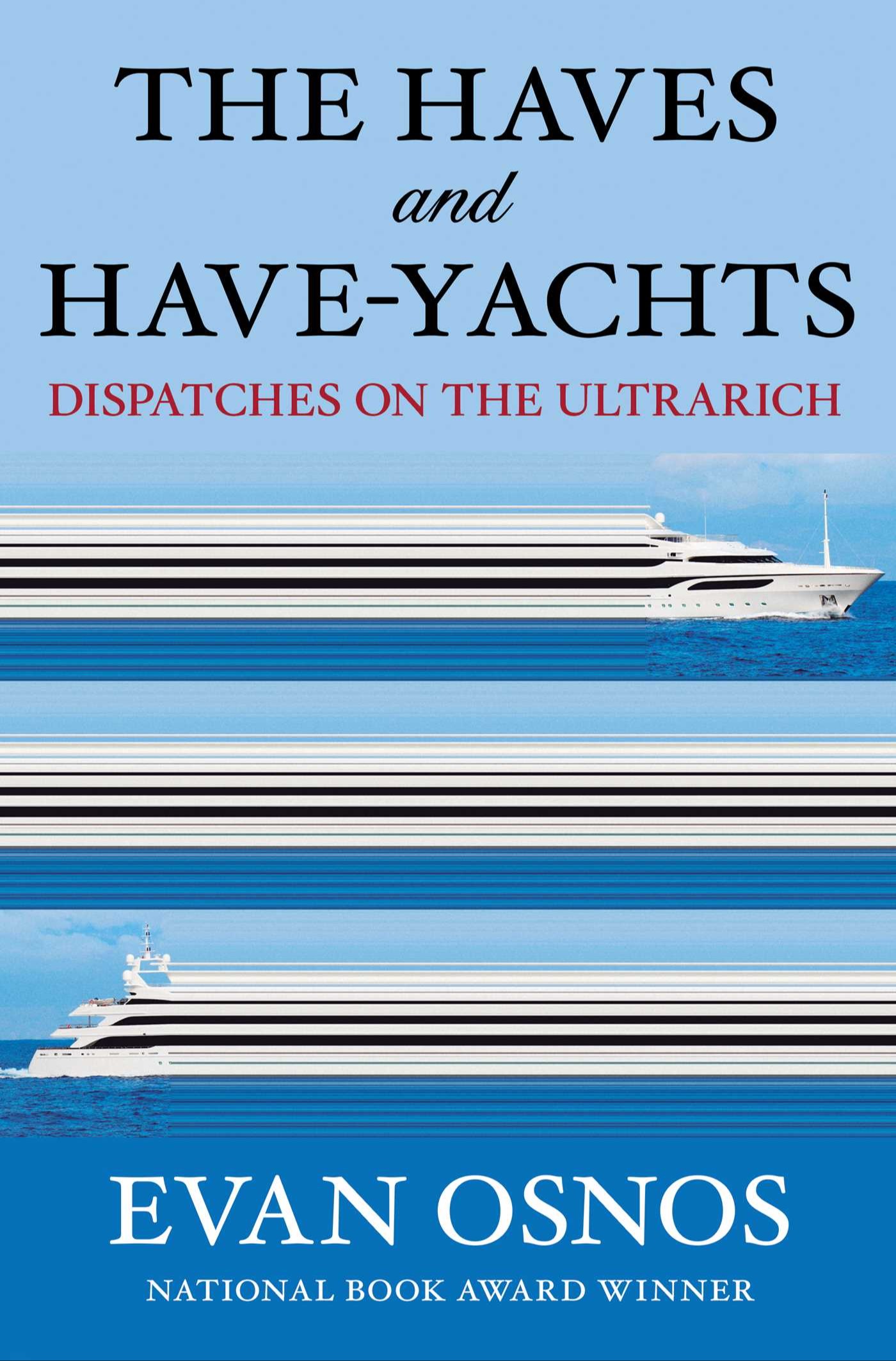 The Haves and Have-Yachts: Dispatches on the Ultrarich