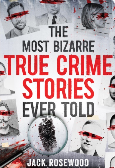 The Most Bizarre True Crime Stories Ever Told